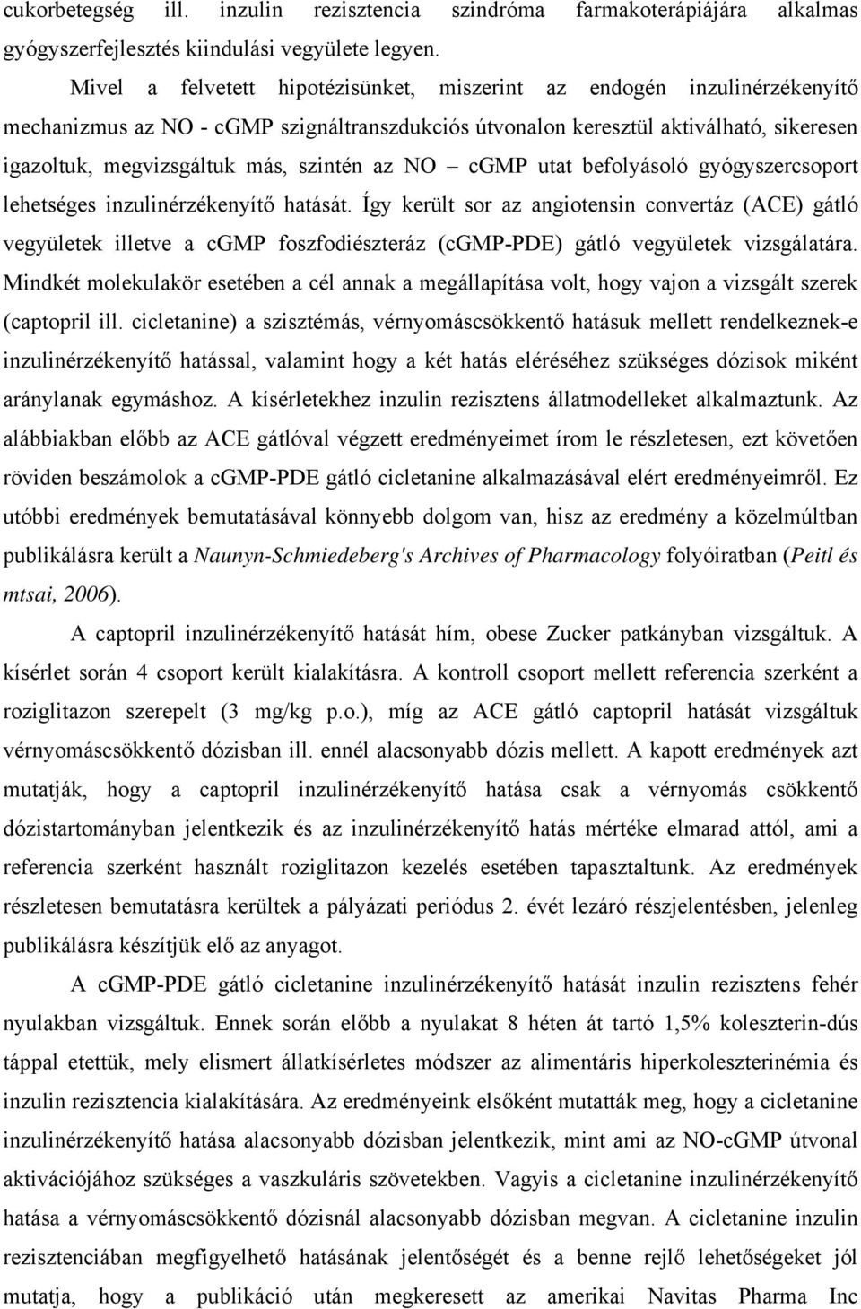 szintén az NO cgmp utat befolyásoló gyógyszercsoport lehetséges inzulinérzékenyítő hatását.