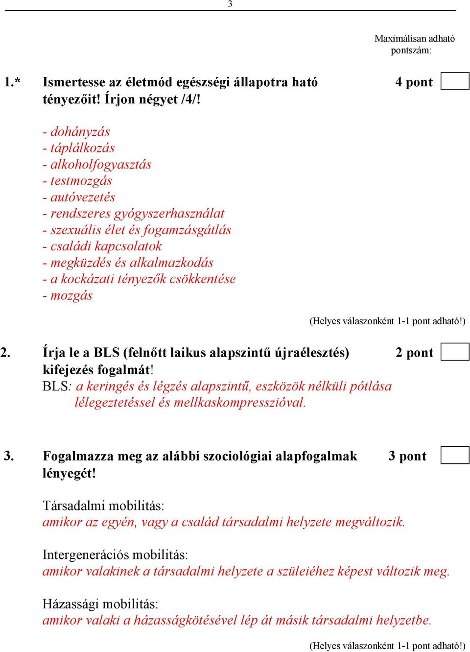 kockázati tényezık csökkentése - mozgás 2. Írja le a BLS (felnıtt laikus alapszintő újraélesztés) 2 pont kifejezés fogalmát!