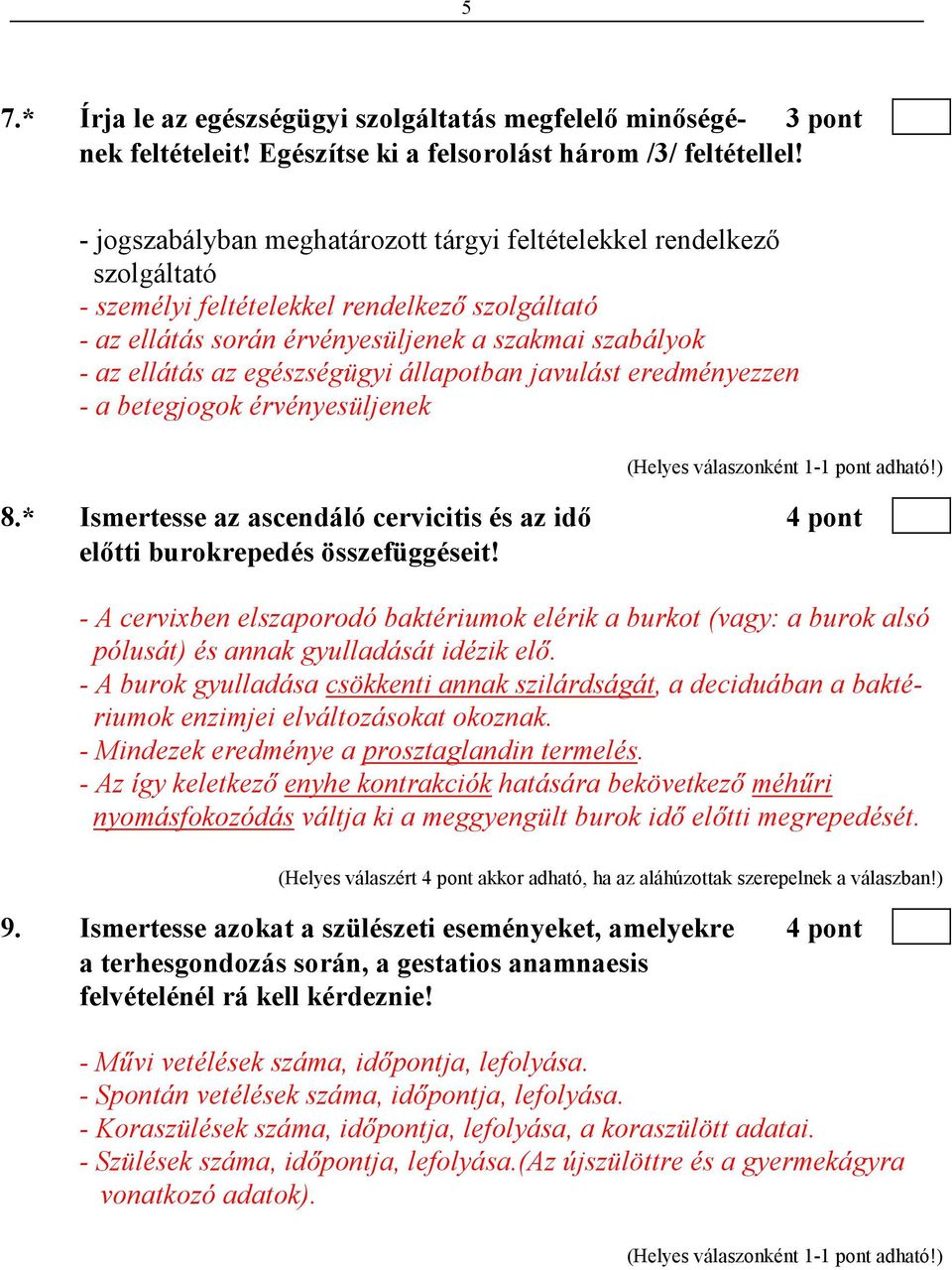 egészségügyi állapotban javulást eredményezzen - a betegjogok érvényesüljenek 8.* Ismertesse az ascendáló cervicitis és az idı 4 pont elıtti burokrepedés összefüggéseit!