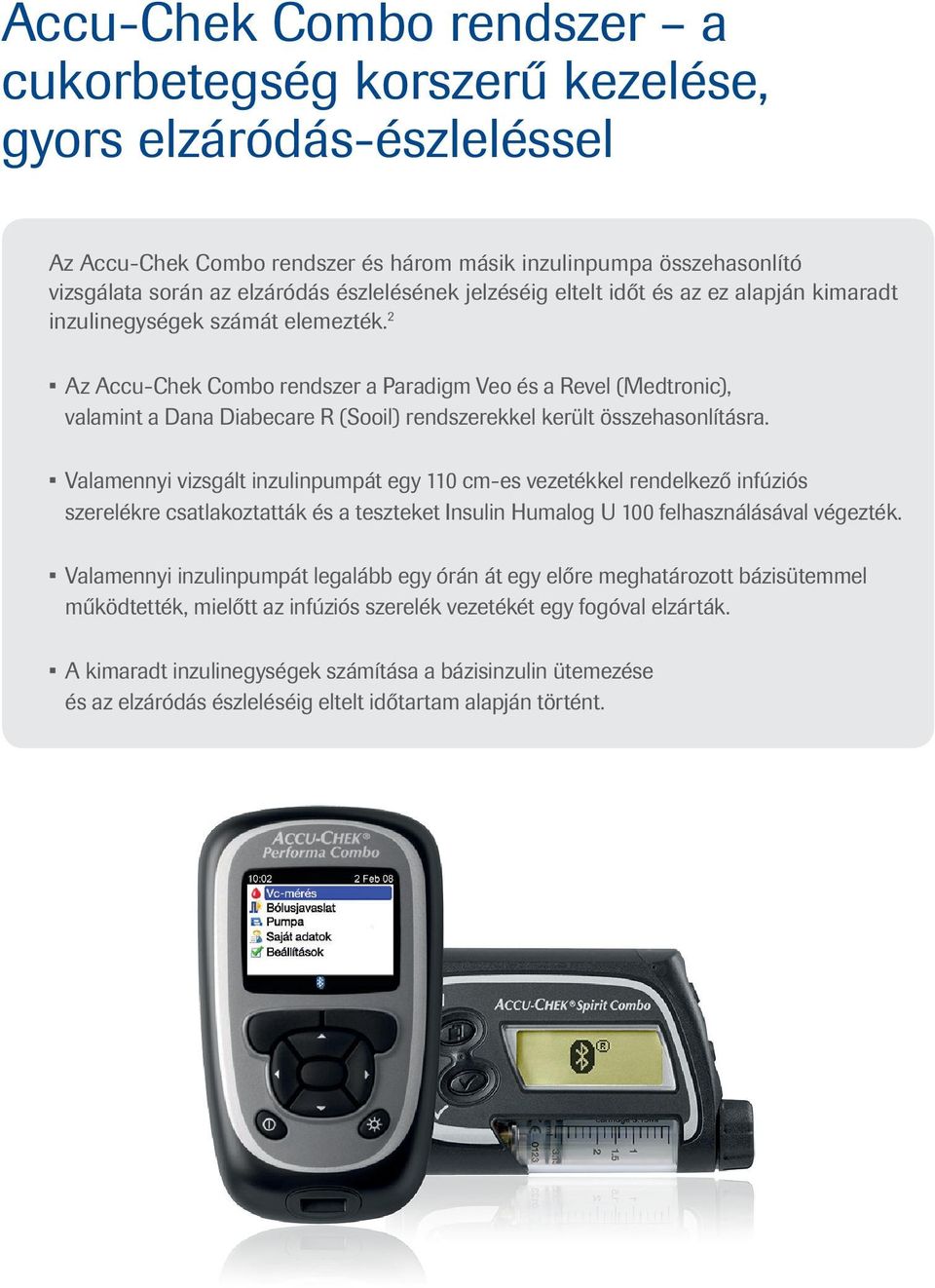 2 Az Accu-Chek Combo rendszer a Veo és a Revel (), valamint a Dana Diabecare R (Sooil) rendszerekkel került összehasonlításra.