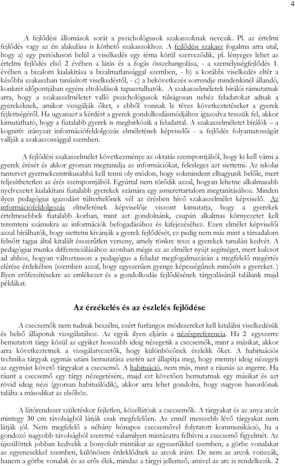 lényeges lehet az értelmi fejlıdés elsı 2 évében a látás és a fogás összehangolása, - a személyiségfejlıdés 1.