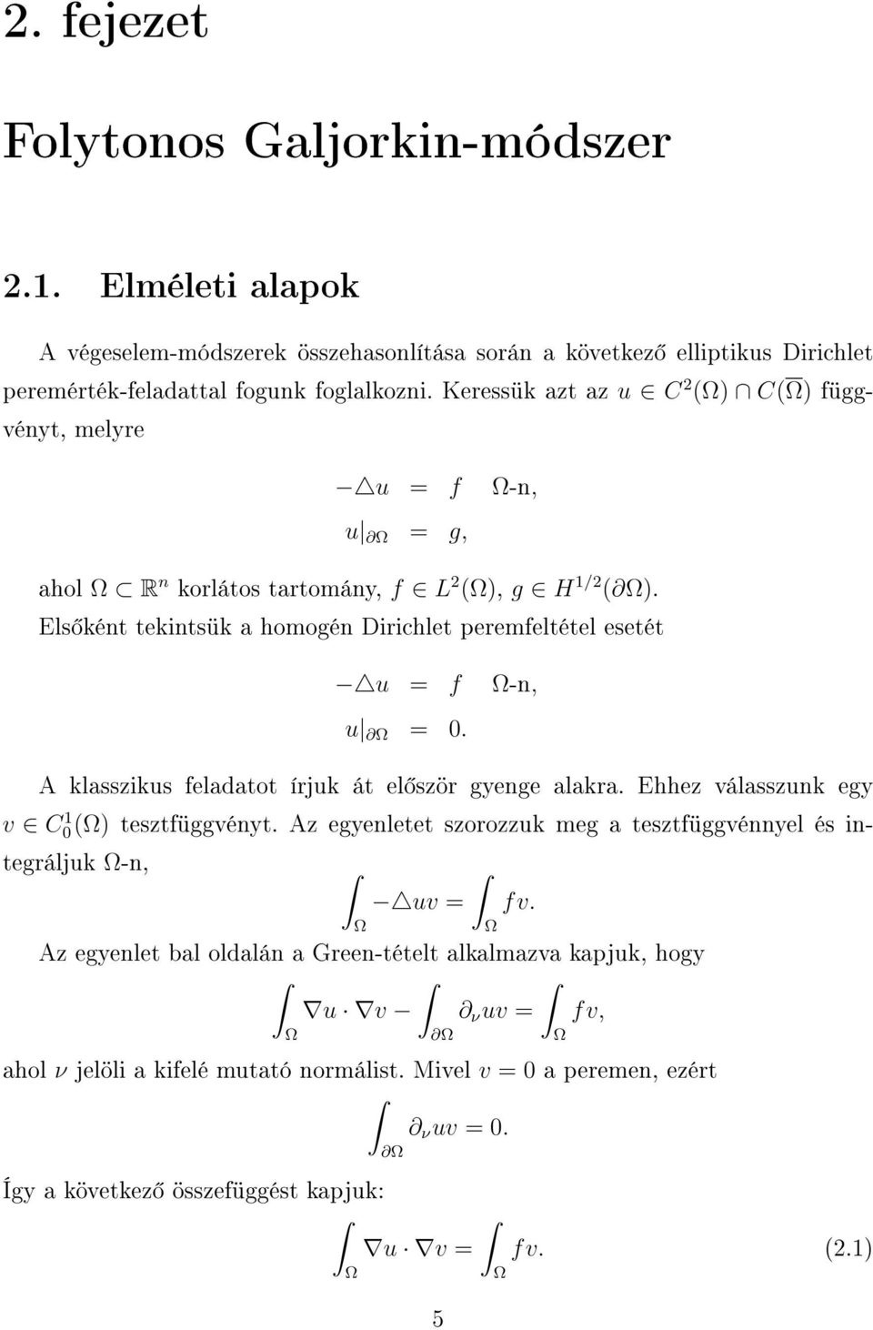 A klasszikus feladatot írjuk át el ször gyenge alakra. Ehhez válasszunk egy v C0) 1 tesztfüggvényt. Az egyenletet szorozzuk meg a tesztfüggvénnyel és integráljuk -n, uv = fv.