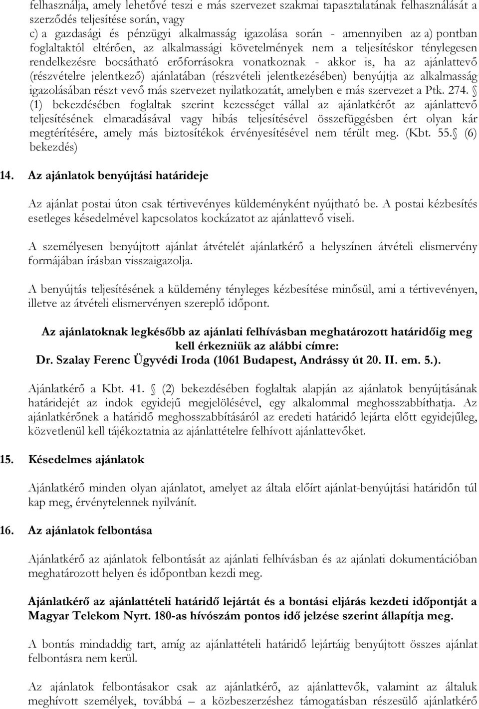 ajánlatában (részvételi jelentkezésében) benyújtja az alkalmasság igazolásában részt vevő más szervezet nyilatkozatát, amelyben e más szervezet a Ptk. 274.