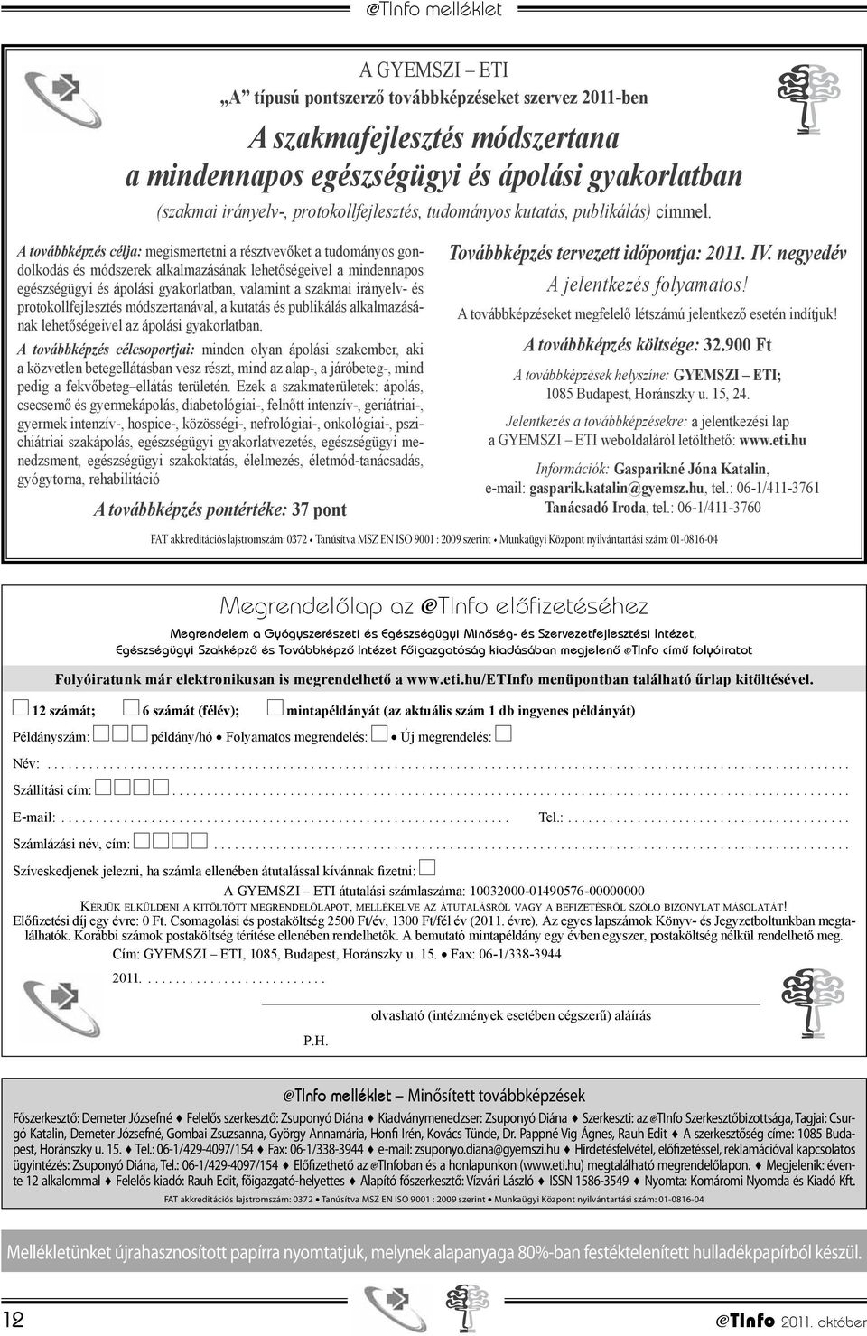 A továbbképzés célja: megismertetni a résztvevőket a tudományos gondolkodás és módszerek alkalmazásának lehetőségeivel a mindennapos egészségügyi és ápolási gyakorlatban, valamint a szakmai irányelv-