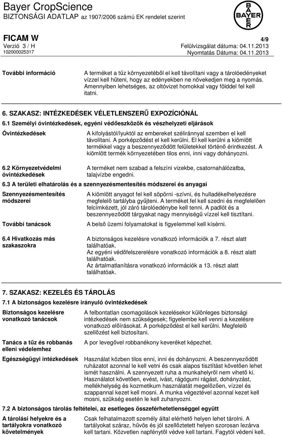 1 Személyi óvintézkedések, egyéni védőeszközök és vészhelyzeti eljárások Óvintézkedések 6.2 Környezetvédelmi óvintézkedések A kifolyástól/lyuktól az embereket széliránnyal szemben el kell távolítani.