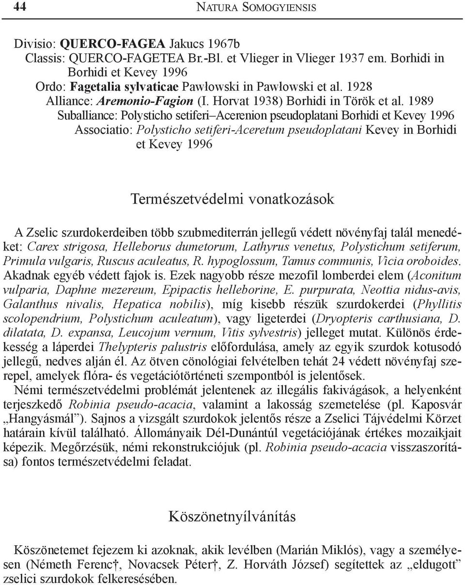 1989 Suballiance: Polysticho setiferi Acerenion pseudoplatani Borhidi et Kevey 1996 Associatio: Polysticho setiferi-aceretum pseudoplatani Kevey in Borhidi et Kevey 1996 Természetvédelmi vonatkozások