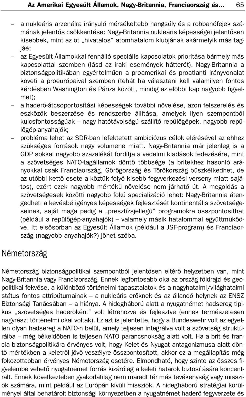 klubjának akármelyik más tagjáé; az Egyesült Államokkal fennálló speciális kapcsolatok prioritása bármely más kapcsolattal szemben (lásd az iraki események hátterét).