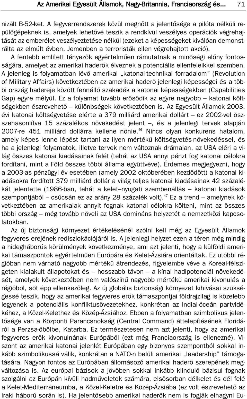 képességeket kiválóan demonstrálta az elmúlt évben, Jemenben a terroristák ellen végrehajtott akció).