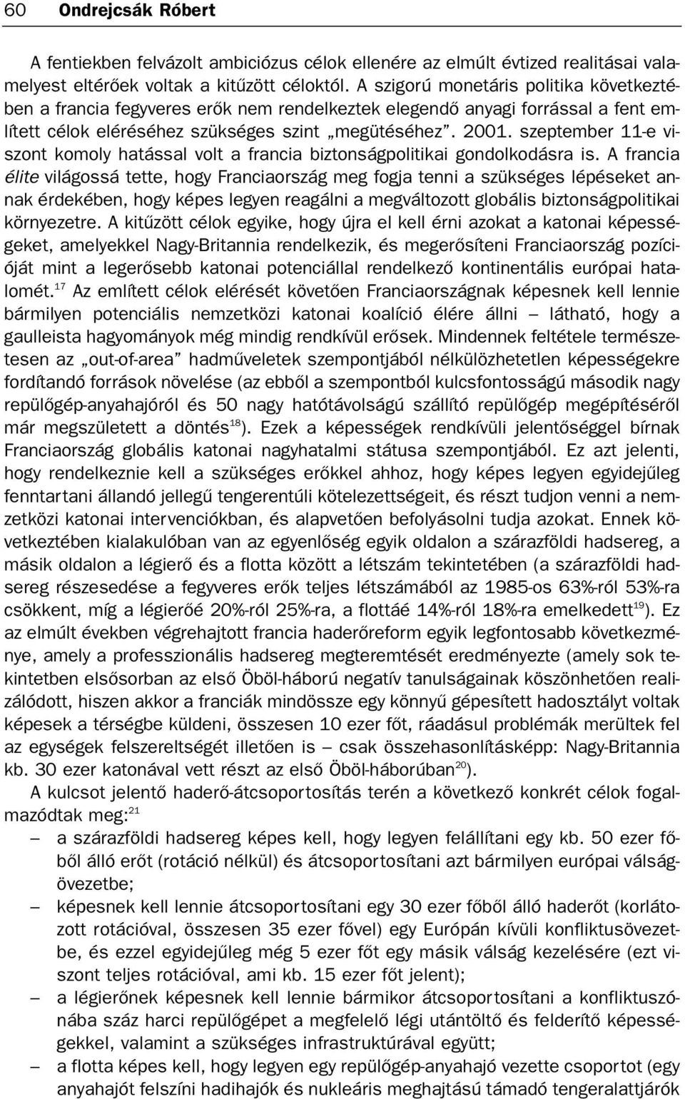 szeptember 11-e viszont komoly hatással volt a francia biztonságpolitikai gondolkodásra is.