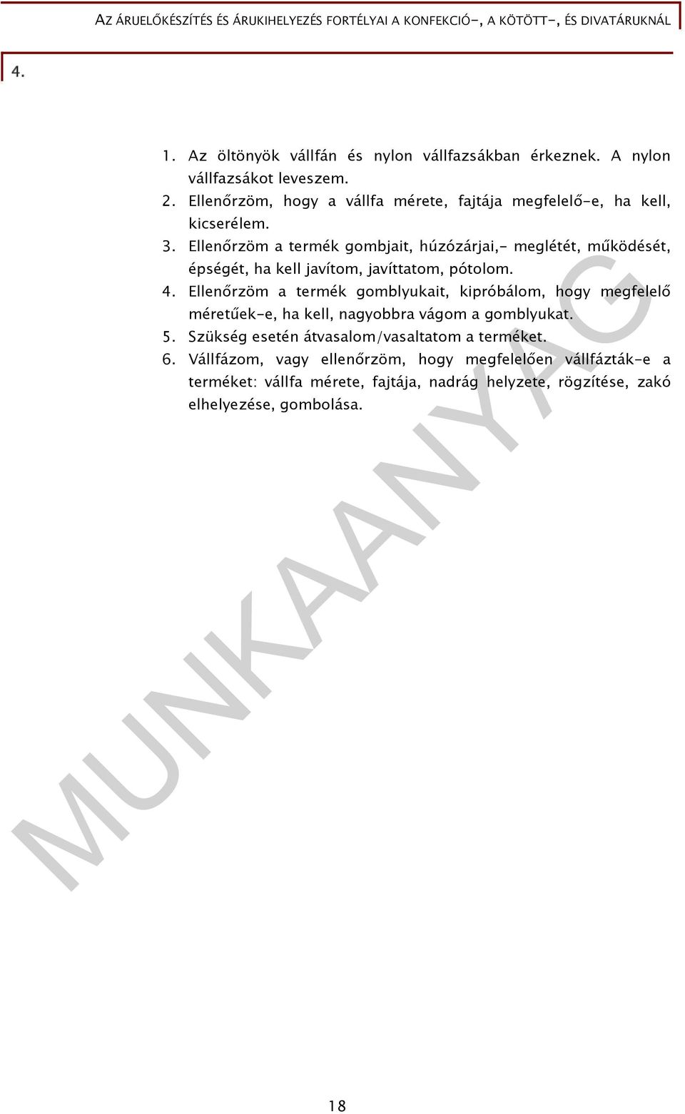 Ellenőrzöm a termék gombjait, húzózárjai,- meglétét, működését, épségét, ha kell javítom, javíttatom, pótolom. 4.