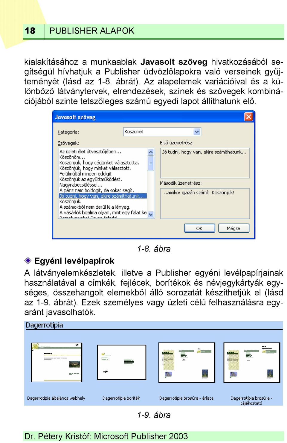 Az alapelemek variációival és a különböző látványtervek, elrendezések, színek és szövegek kombinációjából szinte tetszőleges számú egyedi lapot állíthatunk elő. 1-8.