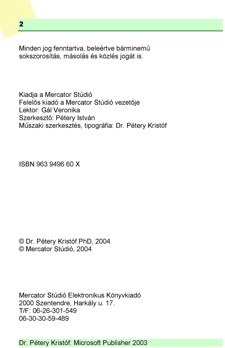 István Műszaki szerkesztés, tipográfia: Dr. Pétery Kristóf ISBN 963 9496 60 X Dr.