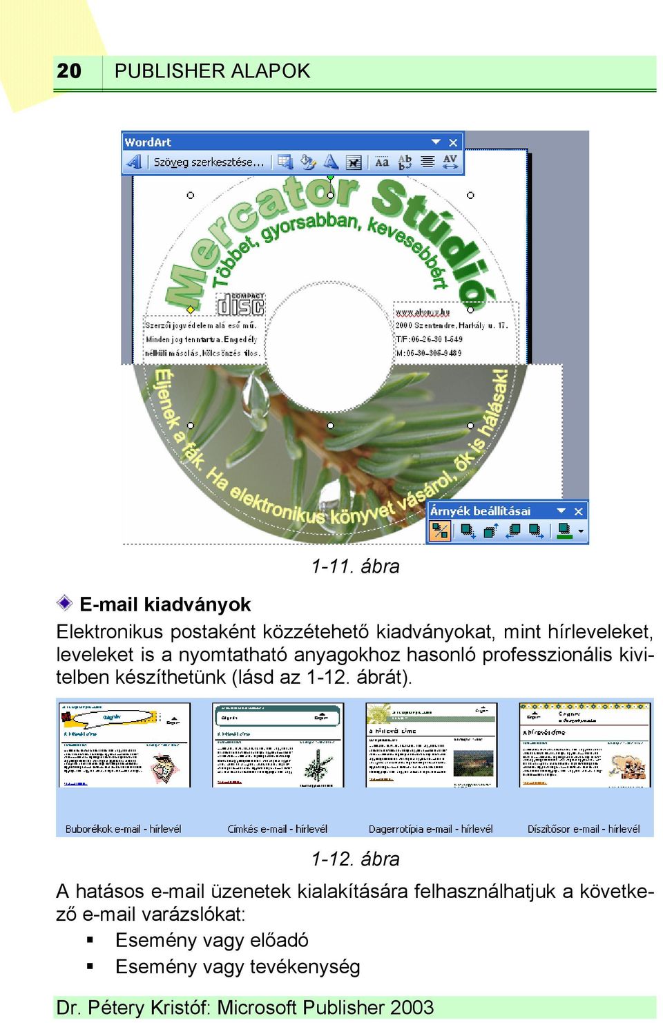 leveleket is a nyomtatható anyagokhoz hasonló professzionális kivitelben készíthetünk (lásd