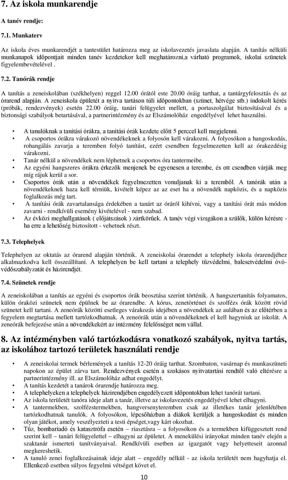 Tanórák rendje A tanítás a zeneiskolában (székhelyen) reggel 12.00 órától este 20.00 óráig tarthat, a tantárgyfelosztás és az órarend alapján.