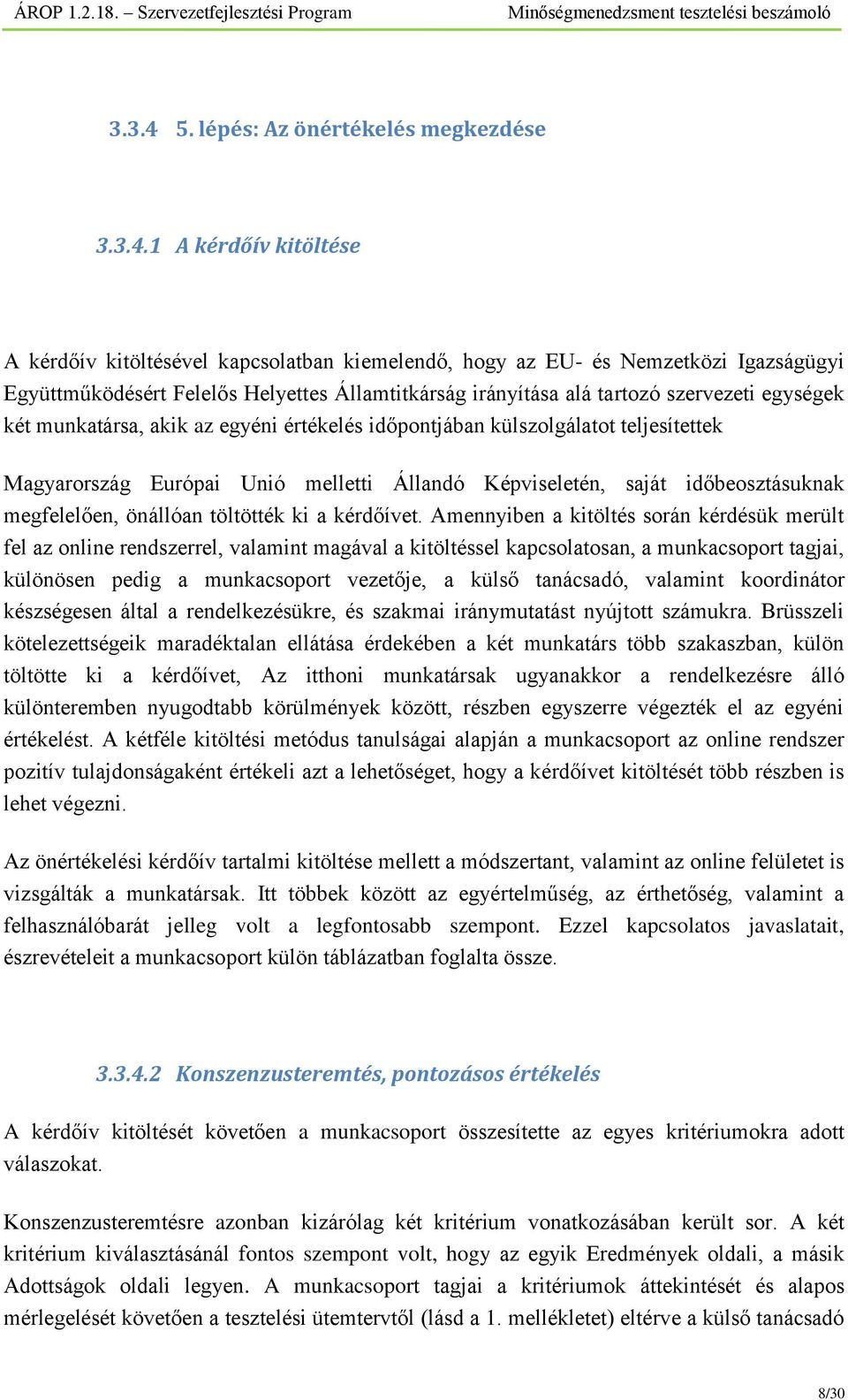 1 A kérdőív kitöltése A kérdőív kitöltésével kapcsolatban kiemelendő, hogy az EU- és Nemzetközi Igazságügyi Együttműködésért Felelős Helyettes Államtitkárság irányítása alá tartozó szervezeti