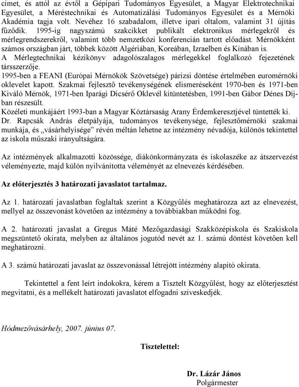 1995-ig nagyszámú szakcikket publikált elektronikus mérlegekről és mérlegrendszerekről, valamint több nemzetközi konferencián tartott előadást.