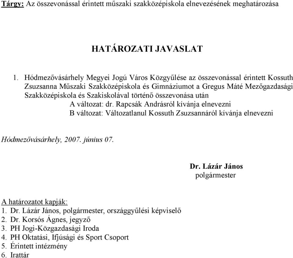 Szakiskolával történő összevonása után A változat: dr. Rapcsák Andrásról kívánja elnevezni B változat: Változatlanul Kossuth Zsuzsannáról kívánja elnevezni Hódmezővásárhely, 2007.