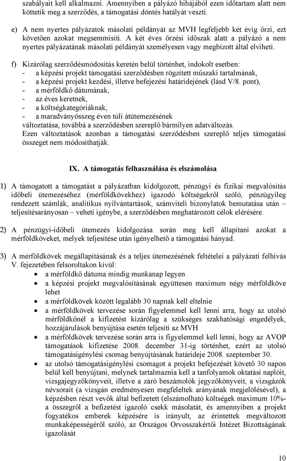 A két éves őrzési időszak alatt a pályázó a nem nyertes pályázatának másolati példányát személyesen vagy megbízott által elviheti.