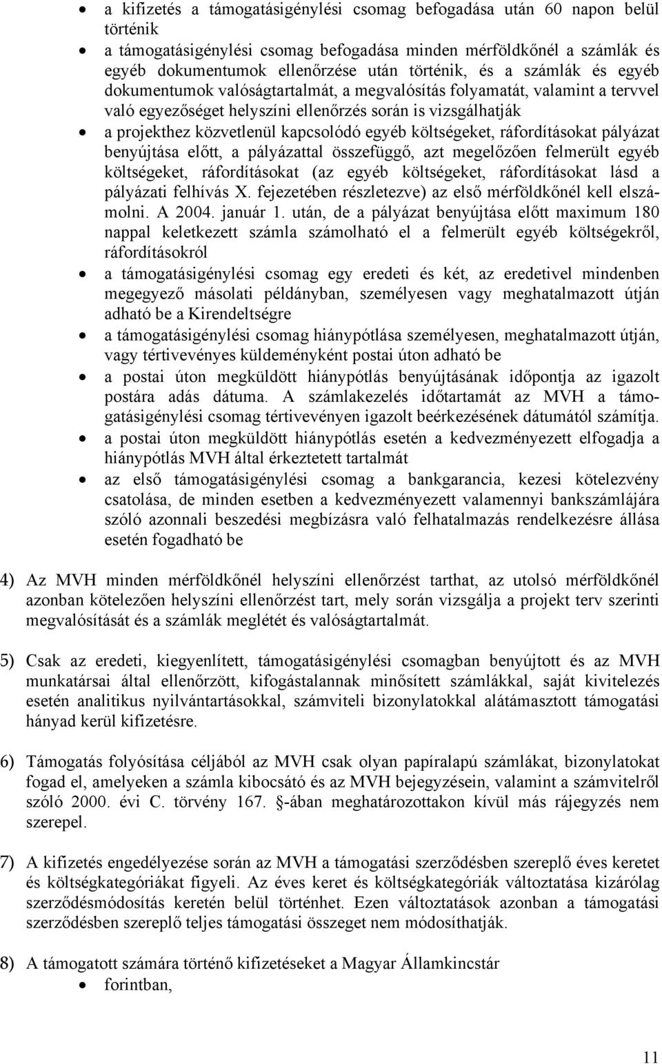 egyéb költségeket, ráfordításokat pályázat benyújtása előtt, a pályázattal összefüggő, azt megelőzően felmerült egyéb költségeket, ráfordításokat (az egyéb költségeket, ráfordításokat lásd a