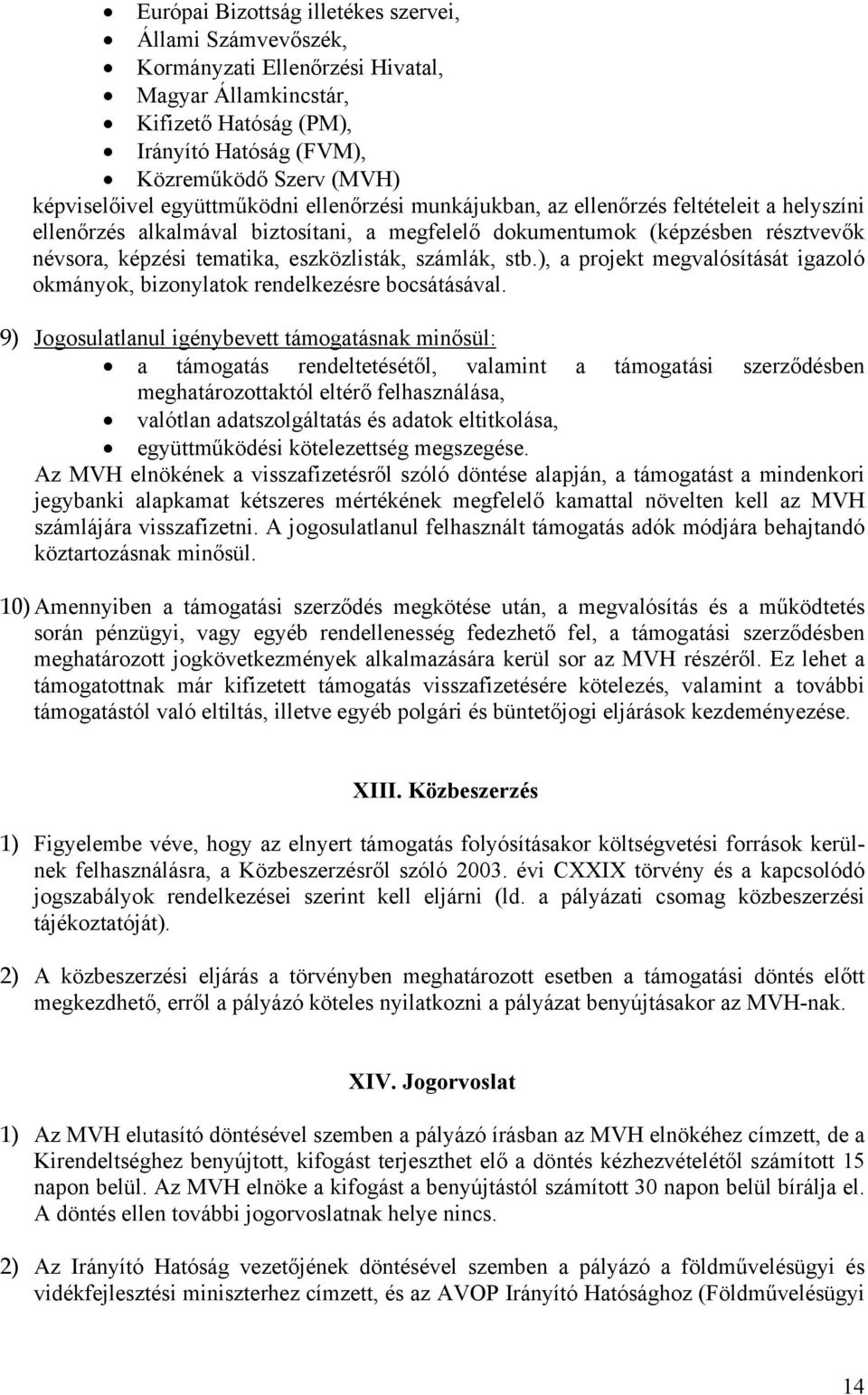 számlák, stb.), a projekt megvalósítását igazoló okmányok, bizonylatok rendelkezésre bocsátásával.