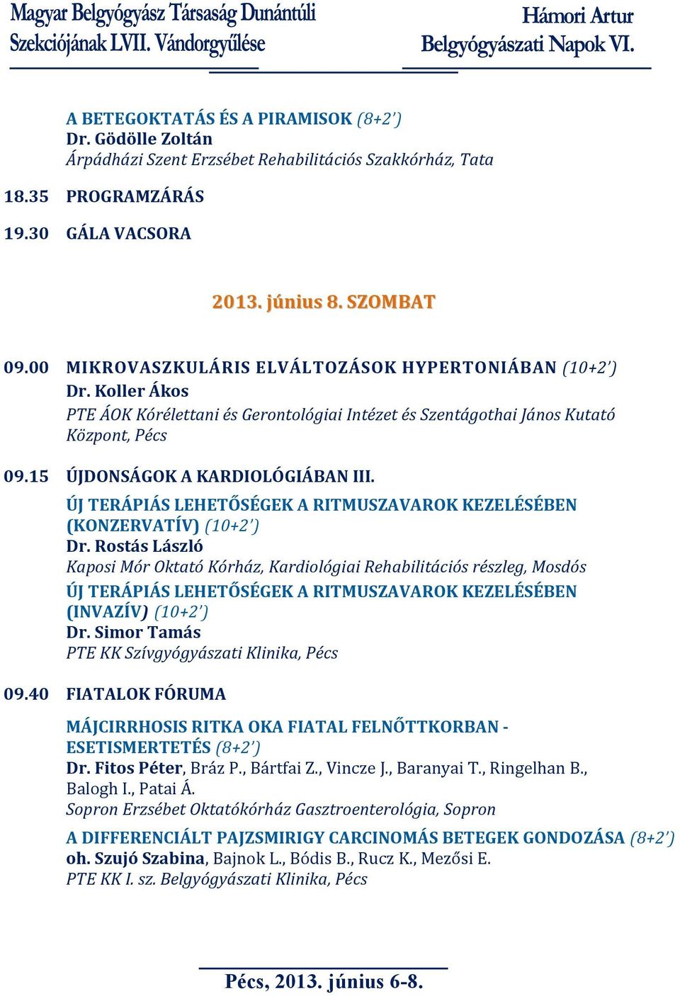 ÚJ TERÁPIÁS LEHETŐSÉGEK A RITMUSZAVAROK KEZELÉSÉBEN (KONZERVATÍV) (10+2 ) Dr.