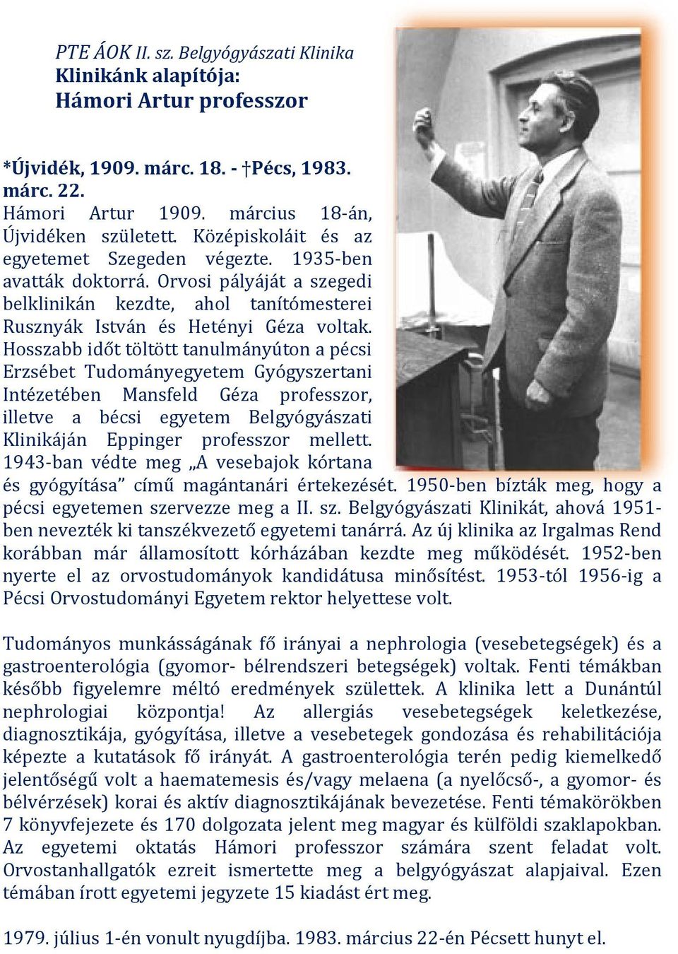 Hosszabb időt töltött tanulmányúton a pécsi Erzsébet Tudományegyetem Gyógyszertani Intézetében Mansfeld Géza professzor, illetve a bécsi egyetem Belgyógyászati Klinikáján Eppinger professzor mellett.