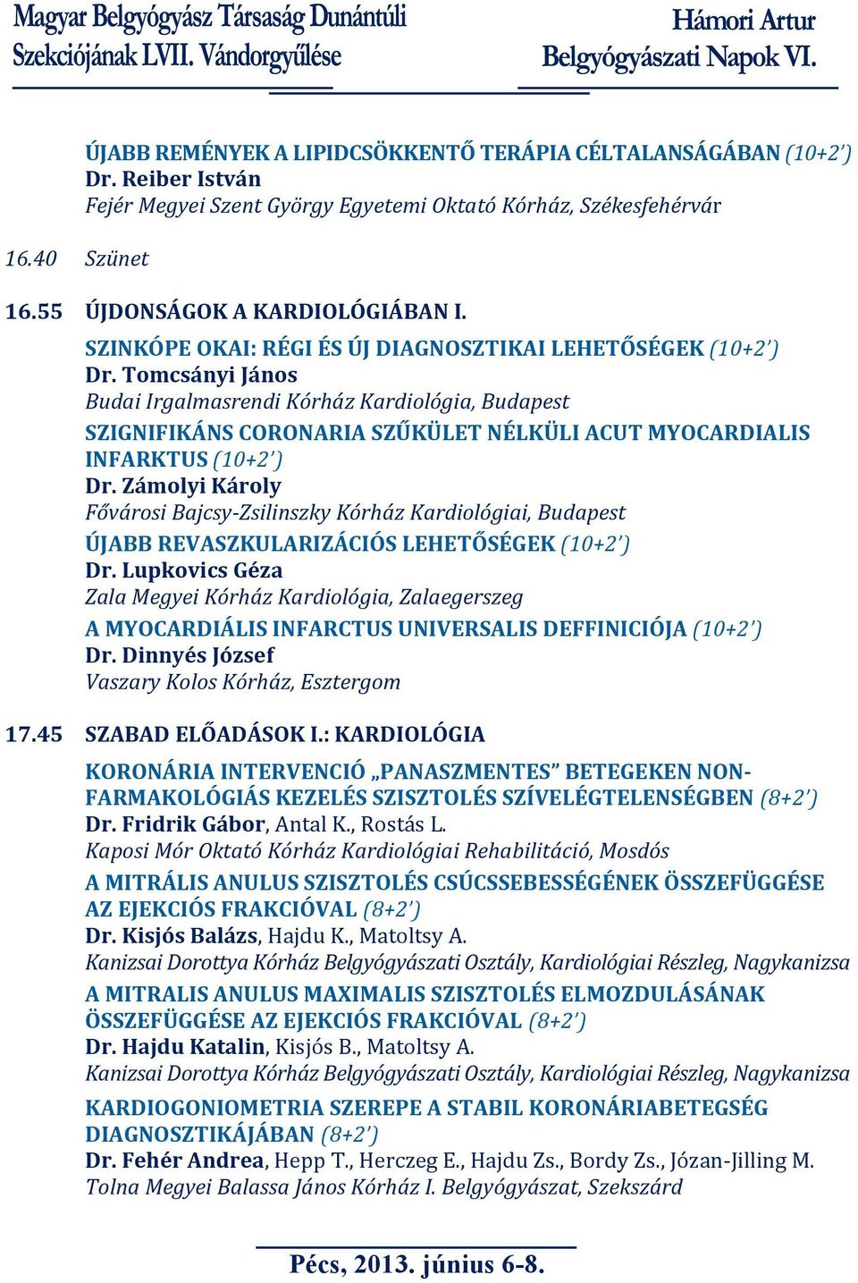 Tomcsányi János Budai Irgalmasrendi Kórház Kardiológia, Budapest SZIGNIFIKÁNS CORONARIA SZŰKÜLET NÉLKÜLI ACUT MYOCARDIALIS INFARKTUS (10+2 ) Dr.