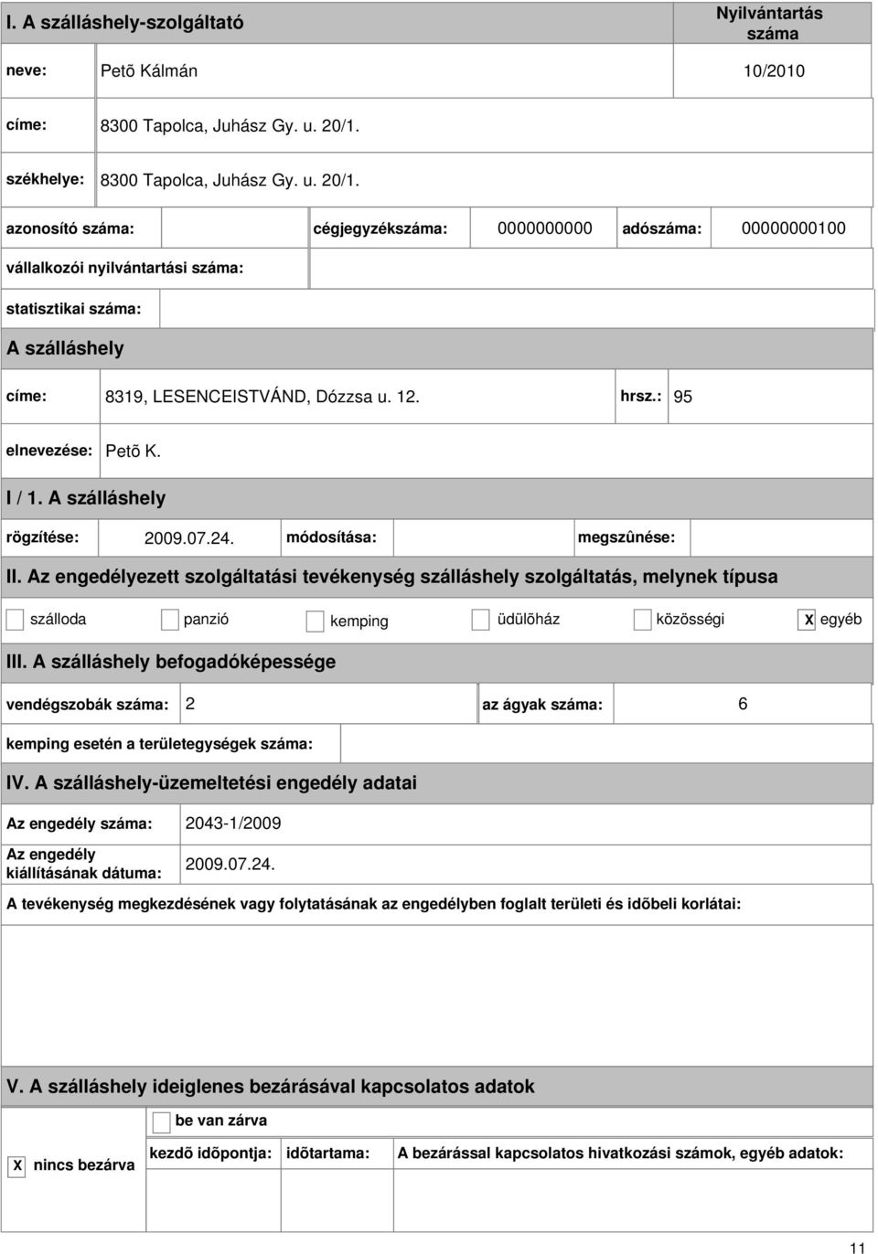 azonosító : cégjegyzék: 0000000000 adó: 00000000100 címe: 8319, LESENCEISTVÁND, Dózzsa u. 12. hrsz.