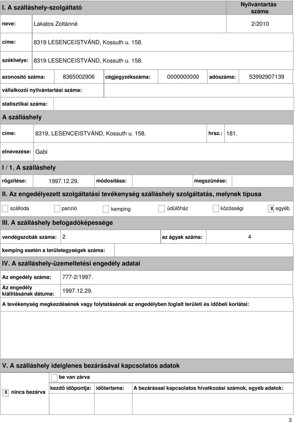 azonosító : 8365002906 cégjegyzék: 0000000000 adó: 53992907139 címe: 8319, LESENCEISTVÁND, Kossuth u. 158.