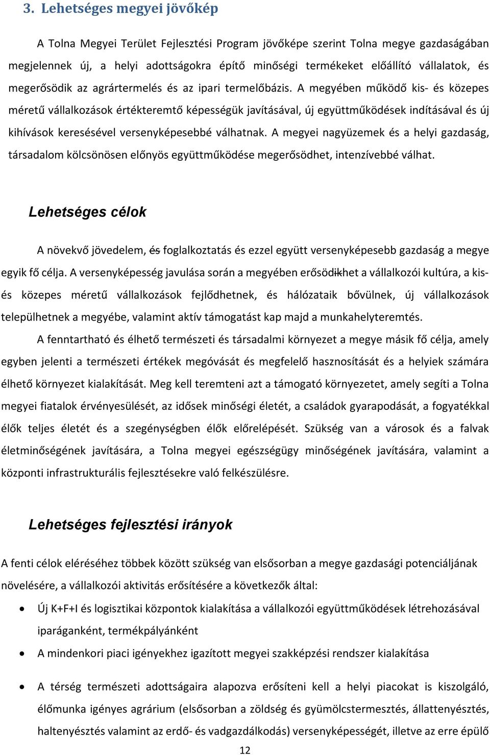 A megyében működő kis- és közepes méretű vállalkozások értékteremtő képességük javításával, új együttműködések indításával és új kihívások keresésével versenyképesebbé válhatnak.