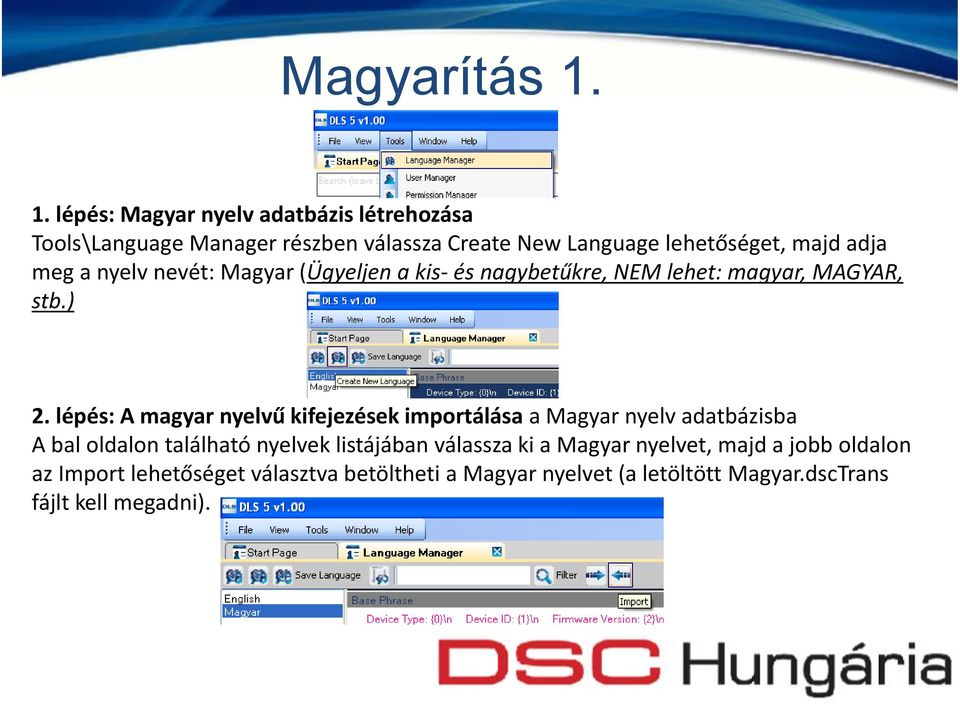 meg a nyelv nevét: Magyar (Ügyeljen a kis- és nagybetűkre, NEM lehet: magyar, MAGYAR, stb.) 2.