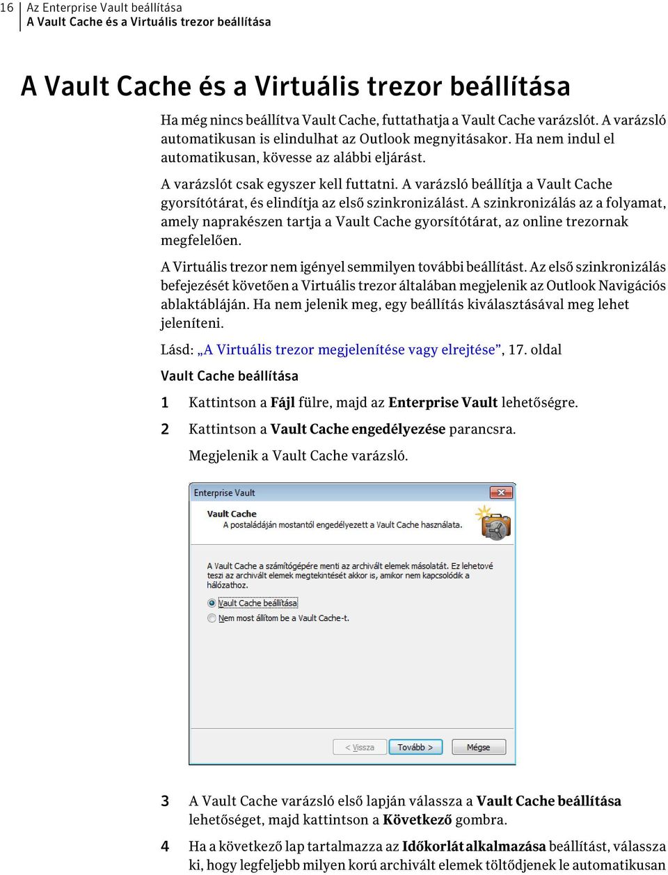 A varázsló beállítja a Vault Cache gyorsítótárat, és elindítja az első szinkronizálást.