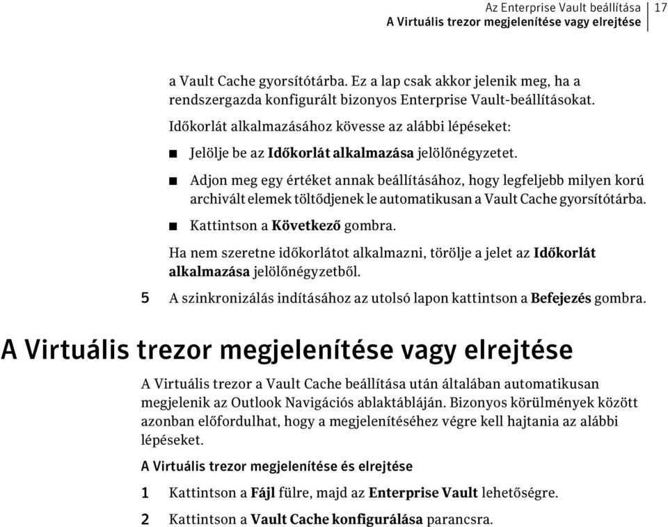 Időkorlát alkalmazásához kövesse az alábbi lépéseket: Jelölje be az Időkorlát alkalmazása jelölőnégyzetet.