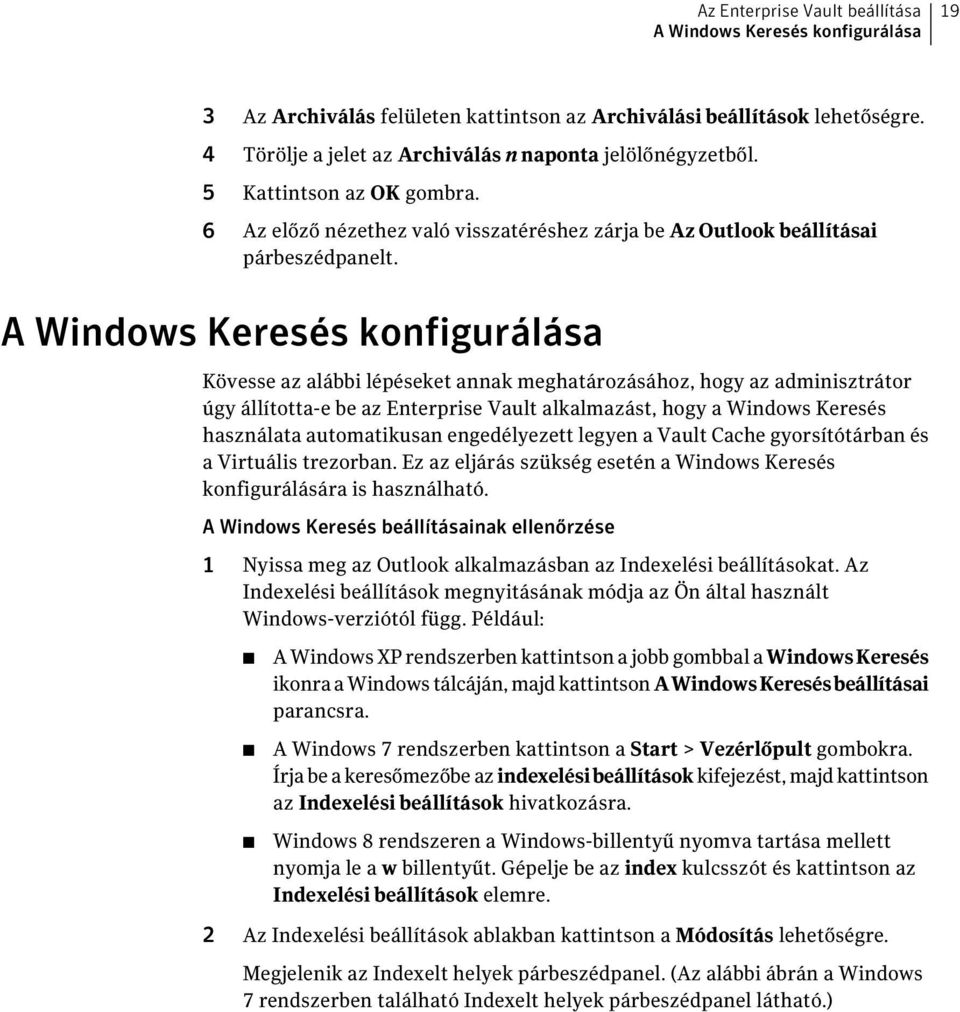 A Windows Keresés konfigurálása Kövesse az alábbi lépéseket annak meghatározásához, hogy az adminisztrátor úgy állította-e be az Enterprise Vault alkalmazást, hogy a Windows Keresés használata