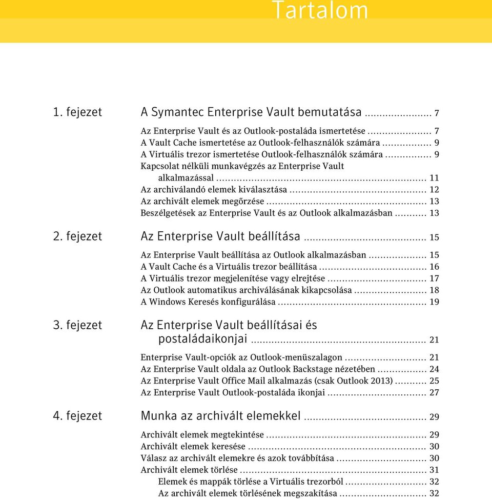 .. 12 Az archivált elemek megőrzése... 13 Beszélgetések az Enterprise Vault és az Outlook alkalmazásban... 13 2. fejezet Az Enterprise Vault beállítása.