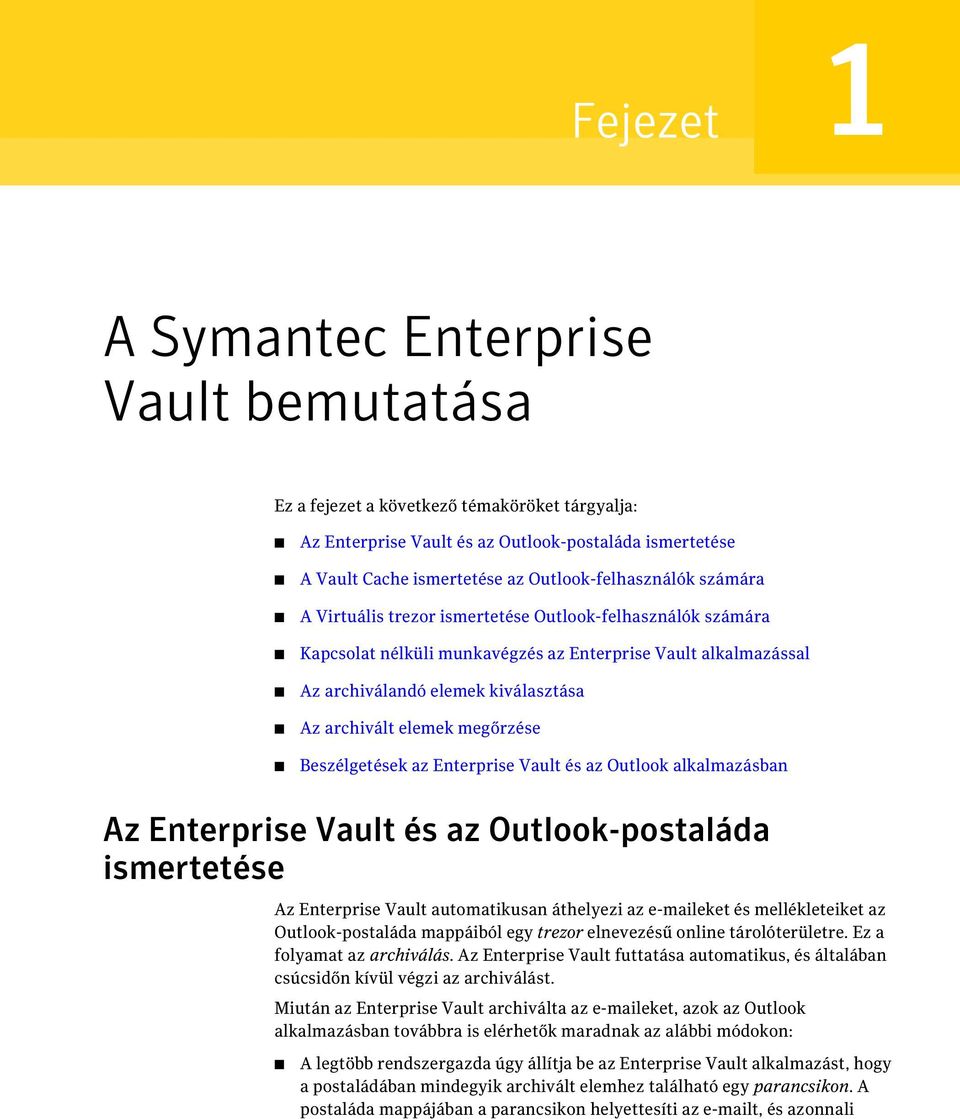 archivált elemek megőrzése Beszélgetések az Enterprise Vault és az Outlook alkalmazásban Az Enterprise Vault és az Outlook-postaláda ismertetése Az Enterprise Vault automatikusan áthelyezi az