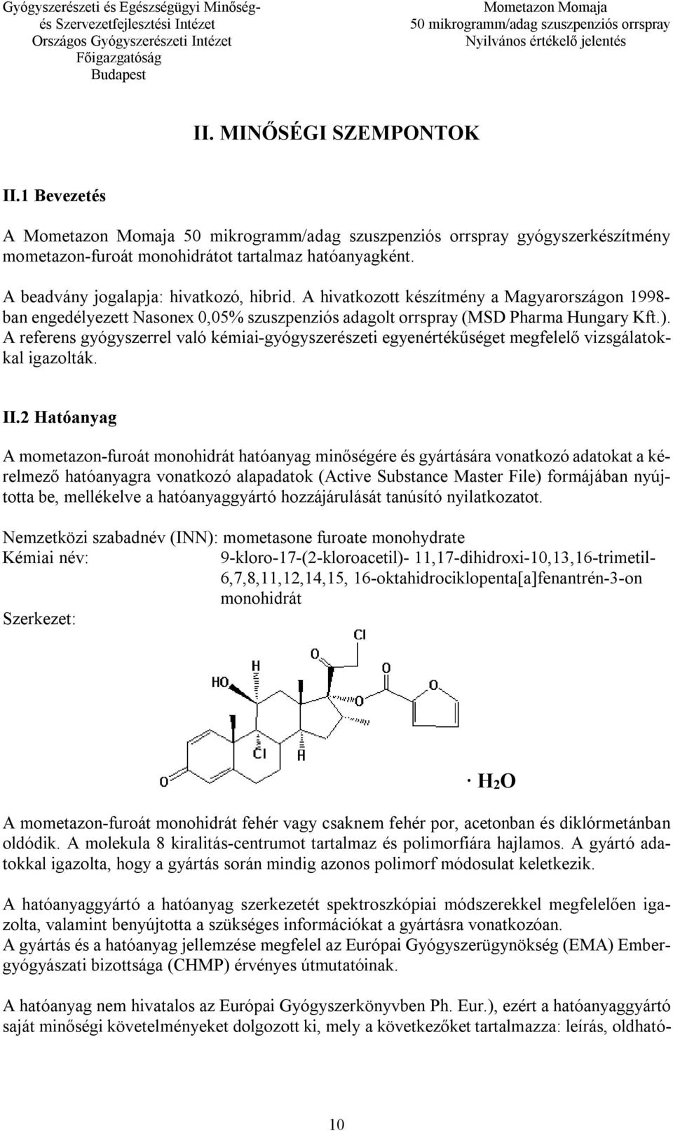 A referens gyógyszerrel való kémiai-gyógyszerészeti egyenértékűséget megfelelő vizsgálatokkal igazolták. II.