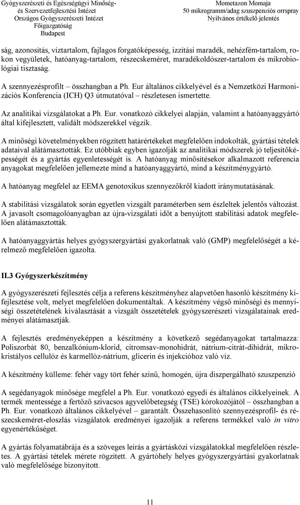 A minőségi követelményekben rögzített határértékeket megfelelően indokolták, gyártási tételek adataival alátámasztották.