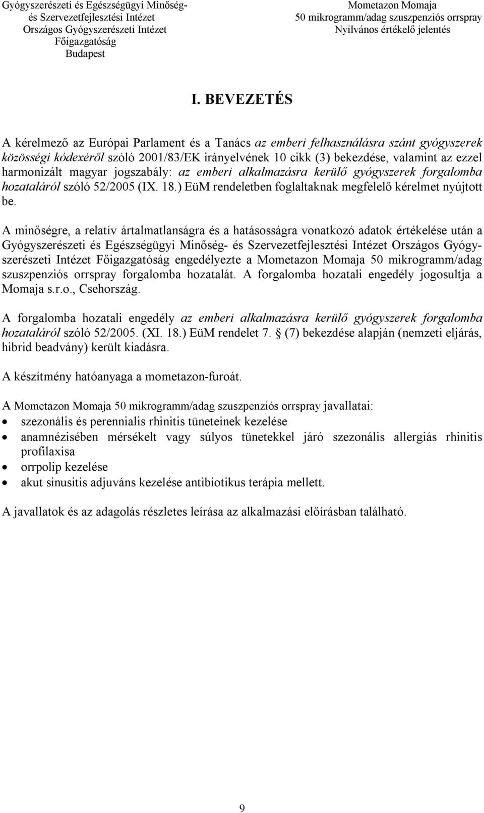 A minőségre, a relatív ártalmatlanságra és a hatásosságra vonatkozó adatok értékelése után a Gyógyszerészeti és Egészségügyi Minőség- és Országos Gyógyszerészeti Intézet engedélyezte a 50