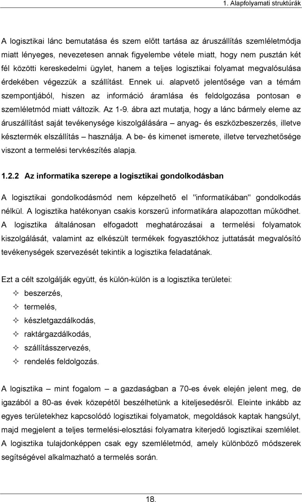 alapvető jelentősége van a témám szempontjából, hiszen az információ áramlása és feldolgozása pontosan e szemléletmód miatt változik. Az 1-9.