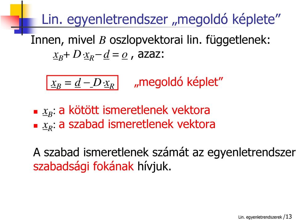 kötött ismeretlenek vektor x R : szbd ismeretlenek vektor A szbd