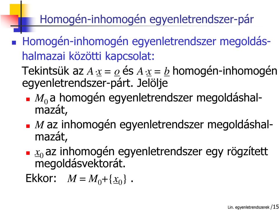 Jelölje M 0 homogén egyenletrendszer megoldáshlmzát, M z inhomogén egyenletrendszer