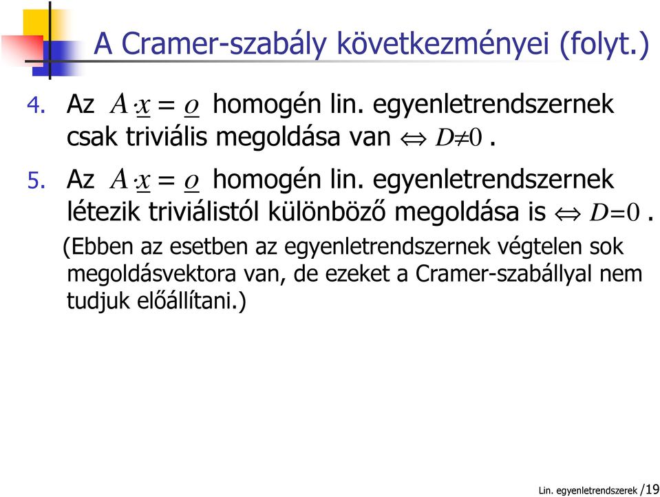 egyenletrendszernek létezik triviálistól különböző megoldás is D=0.