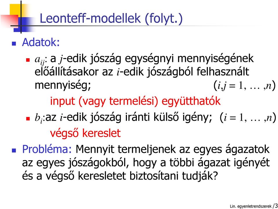 mennyiség; (i,j =,,n) input (vgy termelési) együtthtók b i :z i-edik jószág iránti külső igény; (i