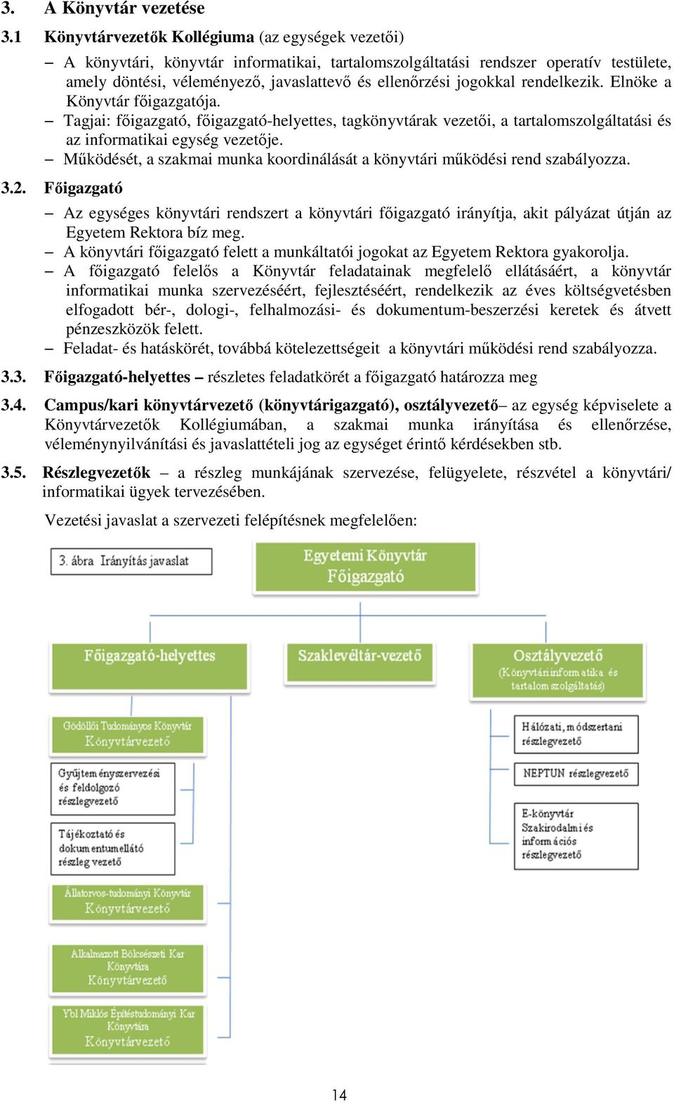 jogokkal rendelkezik. Elnöke a Könyvtár fıigazgatója. Tagjai: fıigazgató, fıigazgató-helyettes, tagkönyvtárak vezetıi, a tartalomszolgáltatási és az informatikai egység vezetıje.