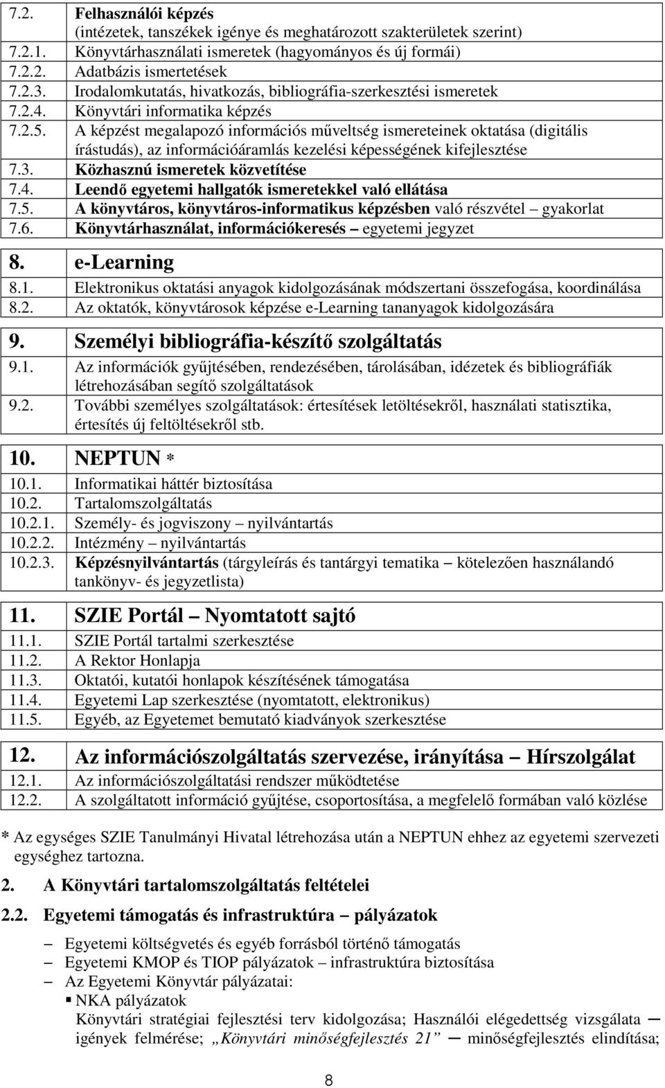 A képzést megalapozó információs mőveltség ismereteinek oktatása (digitális írástudás), az információáramlás kezelési képességének kifejlesztése 7.3. Közhasznú ismeretek közvetítése 7.4.