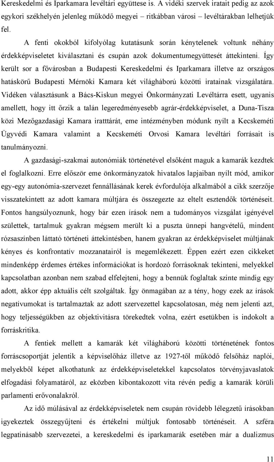 Így került sor a fővárosban a Budapesti Kereskedelmi és Iparkamara illetve az országos hatáskörű Budapesti Mérnöki Kamara két világháború közötti iratainak vizsgálatára.