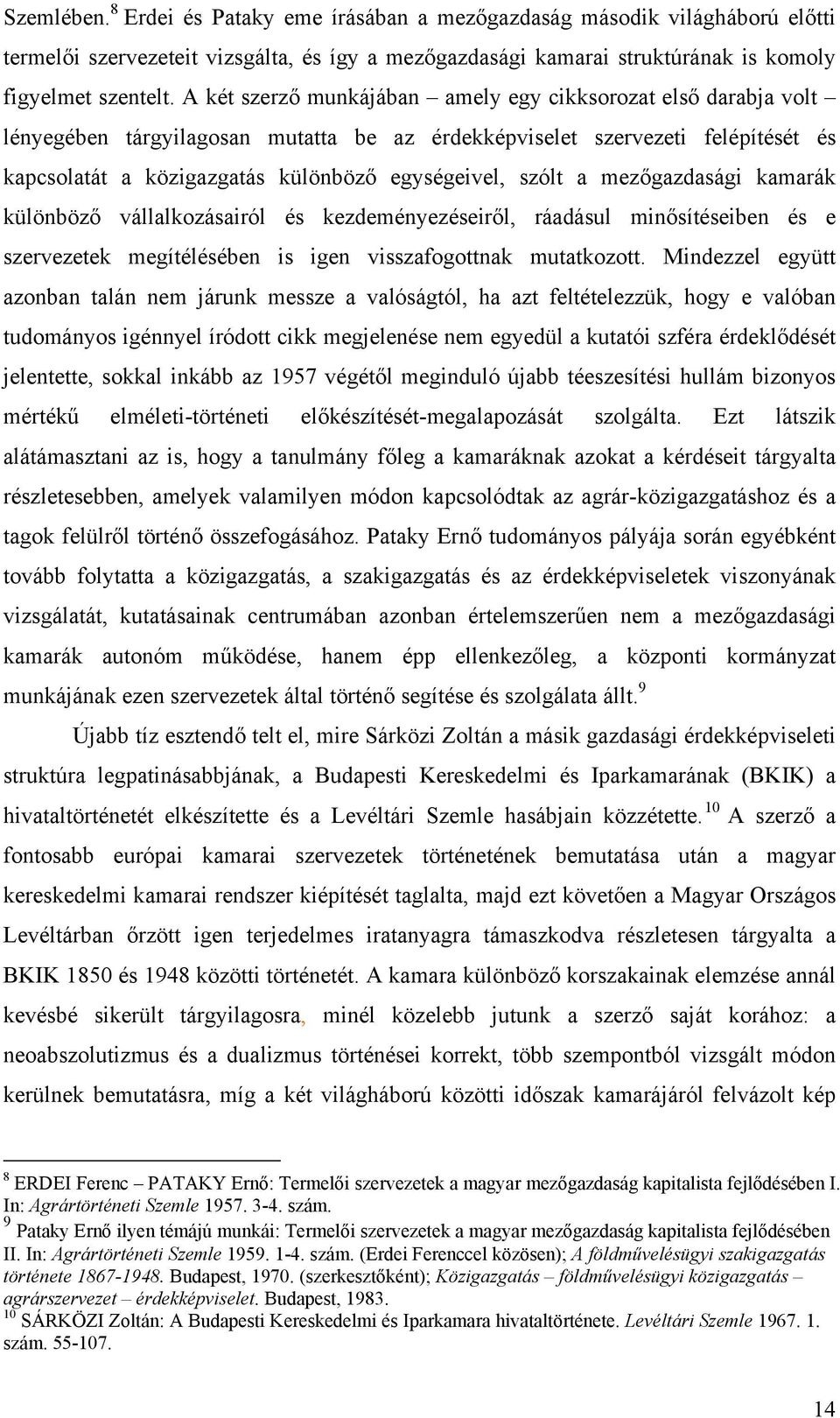 szólt a mezőgazdasági kamarák különböző vállalkozásairól és kezdeményezéseiről, ráadásul minősítéseiben és e szervezetek megítélésében is igen visszafogottnak mutatkozott.