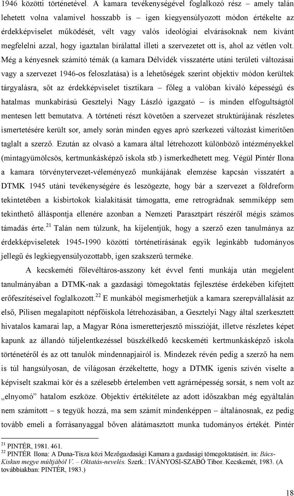 nem kívánt megfelelni azzal, hogy igaztalan bírálattal illeti a szervezetet ott is, ahol az vétlen volt.