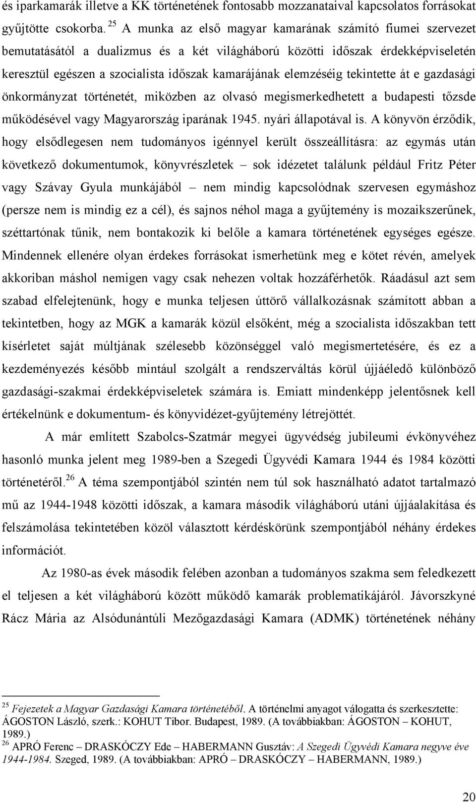 elemzéséig tekintette át e gazdasági önkormányzat történetét, miközben az olvasó megismerkedhetett a budapesti tőzsde működésével vagy Magyarország iparának 1945. nyári állapotával is.